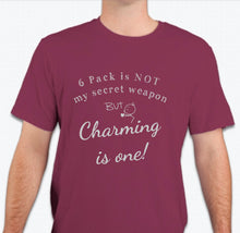 Load image into Gallery viewer, “6 Pack is not my secret weapon, but charming is one!”  T-shirt