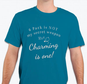 “6 Pack is not my secret weapon, but charming is one!”  T-shirt