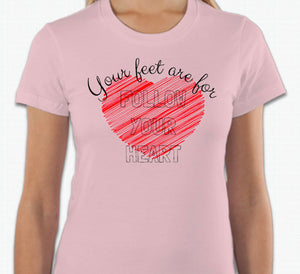 “Your feet are for follow your heart” T-shirt