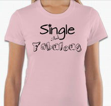 Load image into Gallery viewer, “Single And Fabulous” T-shirt