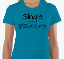 Load image into Gallery viewer, “Single And Fabulous” T-shirt