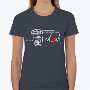 “If boys were coffees, I would be in deep trouble!” T-shirt