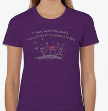 Load image into Gallery viewer, “If you were chocolate, I would like to be peanut butter” T-shirt
