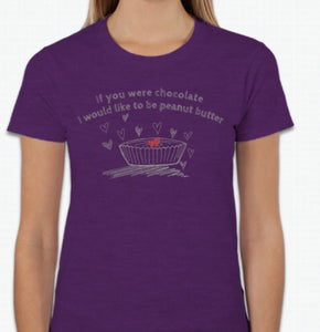 “If you were chocolate, I would like to be peanut butter” T-shirt