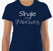 Load image into Gallery viewer, “Single And Fabulous” T-shirt