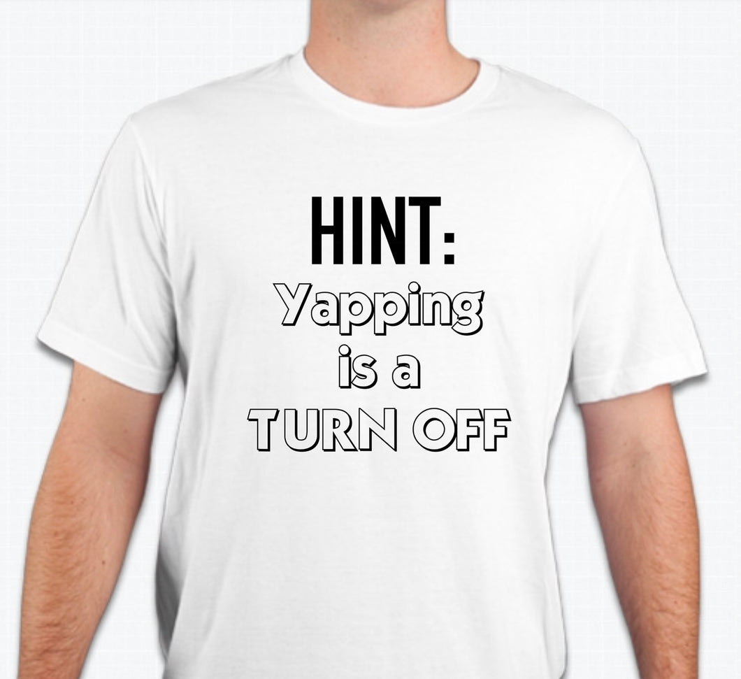 “HINT: Yapping is a turn off” Unisex T-shirt