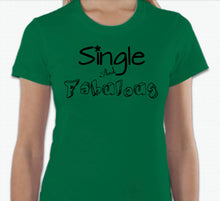 Load image into Gallery viewer, “Single And Fabulous” T-shirt