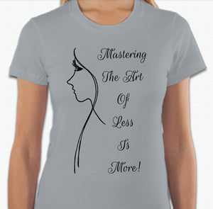“Mastering the art of less is more” T-shirt