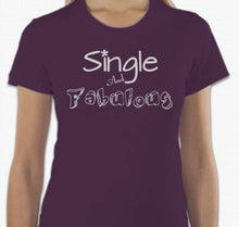 Load image into Gallery viewer, “Single And Fabulous” T-shirt