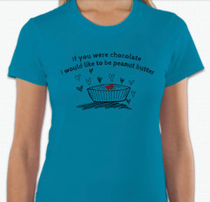 “If you were chocolate, I would like to be peanut butter” T-shirt