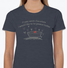 Load image into Gallery viewer, “If you were chocolate, I would like to be peanut butter” T-shirt