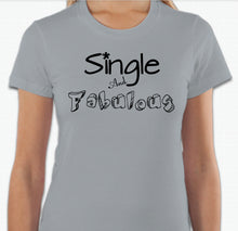 Load image into Gallery viewer, “Single And Fabulous” T-shirt