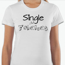 Load image into Gallery viewer, “Single And Fabulous” T-shirt