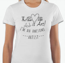 Load image into Gallery viewer, “Love is art and I’m an awesome artist” T-shirt