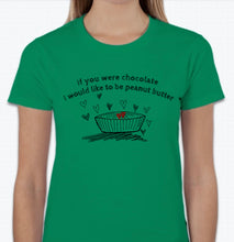 Load image into Gallery viewer, “If you were chocolate, I would like to be peanut butter” T-shirt