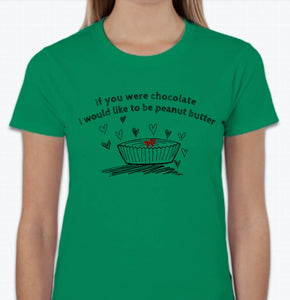 “If you were chocolate, I would like to be peanut butter” T-shirt