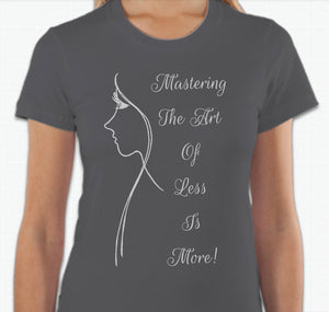 “Mastering the art of less is more” T-shirt