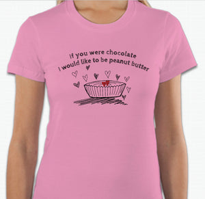 “If you were chocolate, I would like to be peanut butter” T-shirt