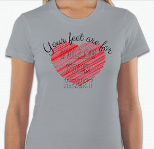 “Your feet are for follow your heart” T-shirt