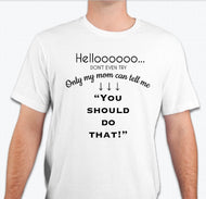 “Only my mom can tell me: You should do that” Unisex T-shirt