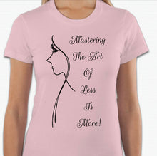 Load image into Gallery viewer, “Mastering the art of less is more” T-shirt