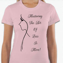 Load image into Gallery viewer, “Mastering the art of less is more” T-shirt