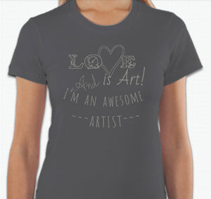 “Love is art and I’m an awesome artist” T-shirt