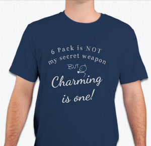 “6 Pack is not my secret weapon, but charming is one!”  T-shirt