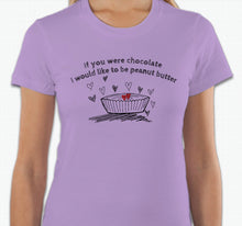 Load image into Gallery viewer, “If you were chocolate, I would like to be peanut butter” T-shirt