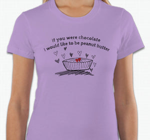 “If you were chocolate, I would like to be peanut butter” T-shirt