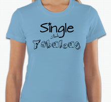 Load image into Gallery viewer, “Single And Fabulous” T-shirt