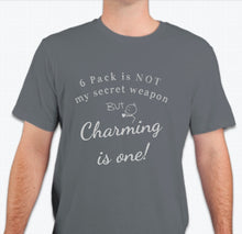 Load image into Gallery viewer, “6 Pack is not my secret weapon, but charming is one!”  T-shirt