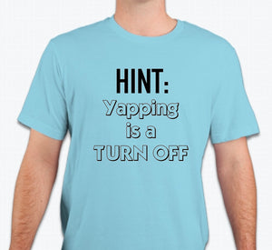 “HINT: Yapping is a turn off” Unisex T-shirt