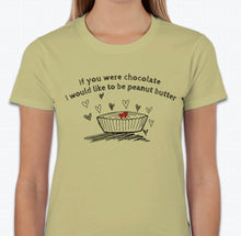 Load image into Gallery viewer, “If you were chocolate, I would like to be peanut butter” T-shirt