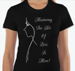 “Mastering the art of less is more” T-shirt