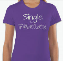 Load image into Gallery viewer, “Single And Fabulous” T-shirt