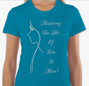 “Mastering the art of less is more” T-shirt